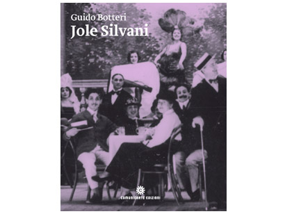 Jole Silvani. La soubrette amata da Angelo Cecchelin, Paolo Poli e Federico Fellini