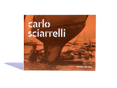 Carlo Sciarrelli. Architetto del mare / Architect of the sea